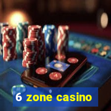 6 zone casino